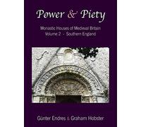 Power and Piety: Monastic Houses of Medieval Britain - Volume 2 - Southern England