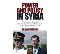 Power and Policy in Syria: Intelligence Services, Foreign Relations and Democracy in the Modern Middle East