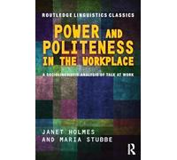 Power and Politeness in the Workplace: A Sociolinguistic Analysis of Talk at Work (Routledge Linguistics Classics)