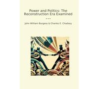 Power and Politics: The Reconstruction Era Examined (Classic Books)