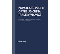Power and Profit of the US-China Trade Dynamics: Strategic Negotiations and Global Economic Stability
