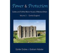 Power and Protection: Castles and Fortified Manor Houses of Medieval Britain - Volume 3 - Central England