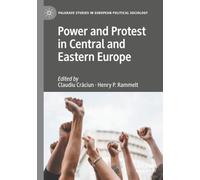 Power and Protest in Central and Eastern Europe (Palgrave Studies in European Political Sociology)