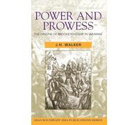 Power and Prowess – The origins of Brooke kingship in Sarawak (ASAA Southeast Asia Publications)