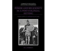 Power and Religiosity in a Post-Colonial Setting: Sinhala Catholics in Contemporary Sri Lanka: 87 (Cambridge Studies in Social and Cultural Anthropology, Series Number 87)