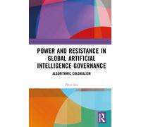 Power and Resistance in Global Artificial Intelligence Governance : Algorithmic Colonialism