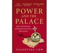 Power and the Palace : How the Royals Exercise Political Influence