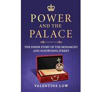 Power and the Palace: The explosive new royal book that reveals what happens between 10 Downing Street and Buckingham Palace in times of crisis