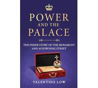 Power and the Palace: The Inside Story of the Monarchy and 10 Downing Street