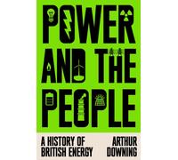Power and the People : A History of British Energy