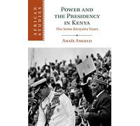 Power and the Presidency in Kenya: The Jomo Kenyatta Years: 146 (African Studies, Series Number 146)