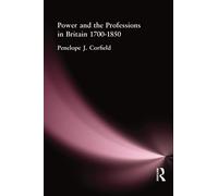 Power and the Professions in Britain 1700-1850