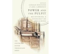 Power and the Pulpit: Recovering a Theology of Preaching (The Center for Pastor Theologians Series)