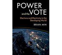 Power and the Vote: Elections and Electricity in the Developing World