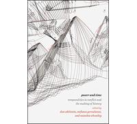 Power and Time - Temporalities in Conflict and the Making of History