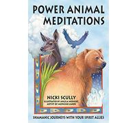 Power Animal Meditations: Shamanic Journeys with Your Spirit Allies