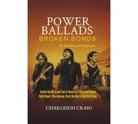 POWER BALLADS, BROKEN BONDS: Inside the Rise and Fall of America's Greatest Arena Rock Band-The Journey Story No One's Told Until Now