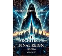 Power Behind the Curtain: The Architect's Final Reign Book 6 (6)