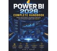 Power BI 2026 Complete Handbook: Master Data Analytics, Visualization, Reporting, and AI-Powered Insights with Power BI