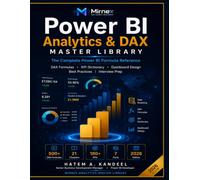 Power BI Analytics & DAX Master Library: The Complete Professional Reference for DAX Formulas, KPI Dictionary, Data Modeling, Dashboard Design, ... Practices (Mirnex Analytics Master Library)