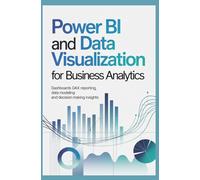 POWER BI AND DATA VISUALIZATION FOR BUSINESS ANALYTICS: Dashboards DAX Reporting Data Modeling and Decision Making Insights