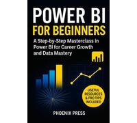 Power BI for beginners: A Step-by-Step guide Masterclass in Power BI for Career Growth and Data Mastery