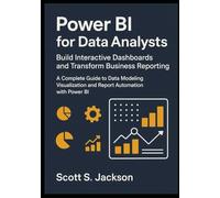 Power BI for Data Analysts Build Interactive Dashboards and Transform Business Reporting: A Complete Guide to Data Modeling Visualization and Report Automation with Power BI