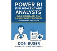 Power BI for Healthcare Analysts: Build Dashboards That Improve Patient Outcomes | Beginner-Friendly Guide to Healthcare Data Analytics