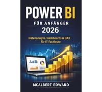 POWER BI FÜR ANFÄNGER 2026: Datenanalyse, Dashboards & DAX für IT-Fachleute