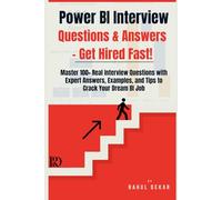 Power BI Interview Questions & Answers - Get Hired Fast!: Master 100+ Real Interview Questions with Expert Answers, Examples, and Tips to Crack Your Dream BI Job (Microsoft Power BI)