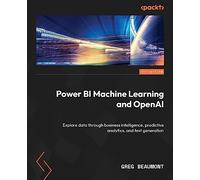 Unleashing Your Data with Power BI Machine Learning and OpenAI: Embark on a data adventure and turn your raw data into meaningful insights