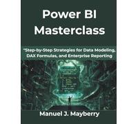 Power BI Masterclass: Step-by-Step Strategies for Data Modeling, DAX Formulas, and Enterprise Reporting: 14 (Computing Excellence Series)