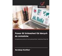 Power BI Unleashed Od danych do wniosków: Kompleksowy podręcznik dla użytkowników i analityków Power BI