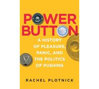 Power Button - A History of Pleasure, Panic, and the Politics of Pushing