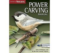 Power Carving Manual: Tools, Techniques, and 16 All-time Favorite Projects (Best of Woodcarving Illustrated) (The Best of Woodcarving Illustrated)