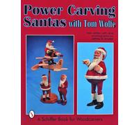 POWER CARVING SANTAS WITH TOM WOLFE (Schiffer Book for Woodcarvers)