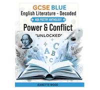 Power & Conflict- 'UNLOCKED': 'BLUE' GCSE - DECODED- English Literature- AQA Poetry Anthology (GCSE- BLUE)