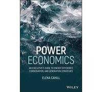 Power Economics: An Executive's Guide to Energy Efficiency, Conservation, and Generation Strategies