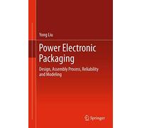 Power Electronic Packaging: Design, Assembly Process, Reliability and Modeling