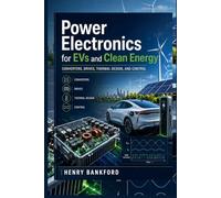 POWER ELECTRONICS FOR EVs AND CLEAN ENERGY: Converters, Drives, Thermal Design, and Control
