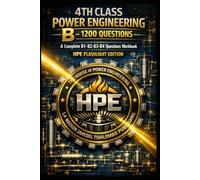 POWER ENGINEERING 4TH CLASS B - 1200 QUESTIONS - A Complete B1-B2-B3-B4 Questions & Answers Workbook: HPE FLASHLIGHT EDITION