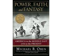 Power, Faith, and Fantasy: America in the Middle East: 1776 to the Present