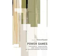 [(Power Games: Influence, Persuasion, and Indoctrination in Psychotherapy Training)] [Author: Richard Raubolt] published on (December, 2006)