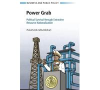 Power Grab: Political Survival through Extractive Resource Nationalization (Business and Public Policy)