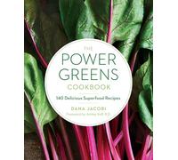 Power Greens Cookbook: 140 Delicious Superfood Recipes