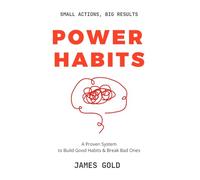 Power Habits: A Proven System to Build Good Habits & Break Bad Ones