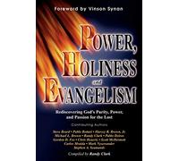 Power, Holiness and Evangelism: Rediscovering God's Purity, Power, and Passion for the Lost