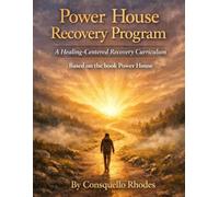 Power House Recovery Program: A Healing Centered Recovery Curriculum