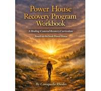 Power House Recovery Program Workbook: A Healing Centered Recovery Curriculum