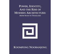Power, Identity, and the Rise of Modern Architecture: from Siam to Thailand